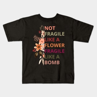 Not fragile like a flower fragile like a bomb,Empowered Woman Kids T-Shirt